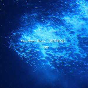 You Never Know - 氛围原创 by PPR