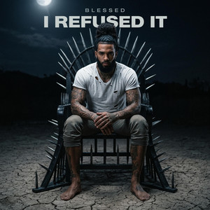 I Refused It by IAmBlessed