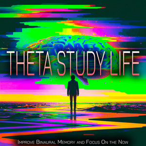 Theta Study Life - Improve Binaural Memory and Focus On the Now