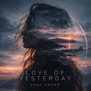 Love Of Yesterday by Soul Shard
