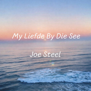 My Liefde By Die See by Joe Steel