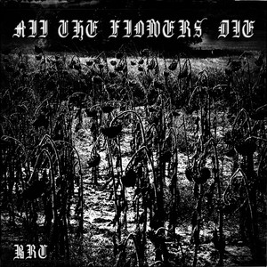 All the flowers die by Black Rose-Croix