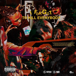I Forgot To Kill Everybody by RXKNephew, Rx Papi