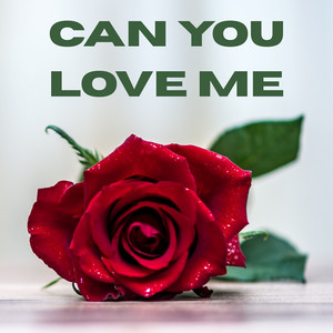 Can You Love Me