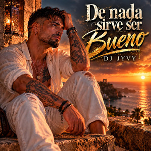 De Nada Sirve Ser Bueno by DJ JYVY