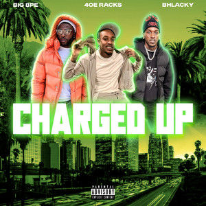 CHARGED UP by 4oeRacks, Bhlacky, Big 8pe