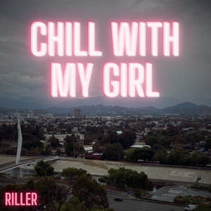 Chill With My Girl