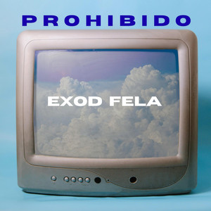PROHIBIDO by Voortex, EXOD FELA