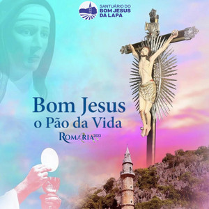Santuário do Bom Jesus da Lapa - Bom Jesus: O Pão da Vida (Romaria 2023)