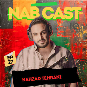 Kahzad Tehrani - Nab Cast EP 27