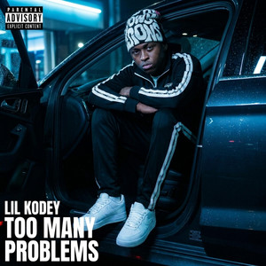 TOO MANY PROBLEMS by Lil Kodey