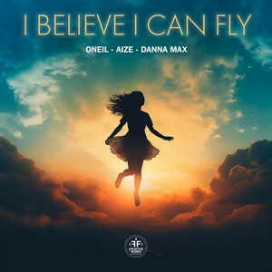 I Believe I Can Fly by ONEIL, Aize, Danna Max