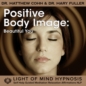 Dr. Matthew Cohn - Positive Body Image Light Of Mind Hypnosis
