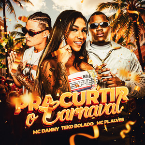 Mc Danny, mc pl alves & Teko Bolado - Pra Curtir o Carnaval