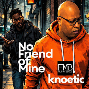 No Friend of Mine by Flip My Beatz, Knoetic