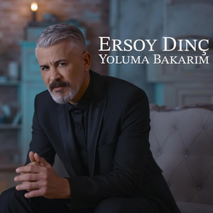 Ersoy Dinç - Yoluma Bakarım