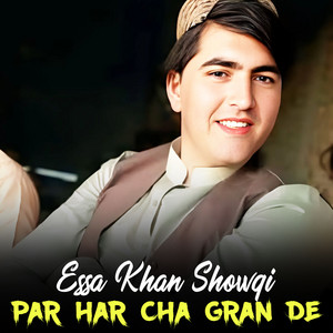 Essa Khan Showqi - Par Har Cha Gran De