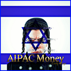 AIPAC Money by Custy Rage