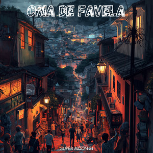 CRIA DE FAVELA by Super Moon 21