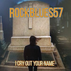 I Cry out Your Name by RockBlues57