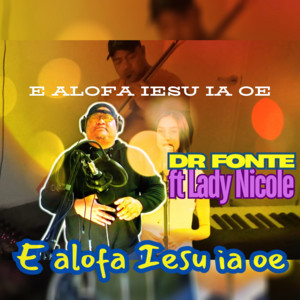 Dr Fonte & Lady Nicole - E alofa Iesu ia oe (Duet Lady Nicole)
