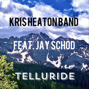 Telluride by Kris Heaton Band, Jay Schod
