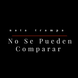 No Se Pueden Comparar by Nata trampa