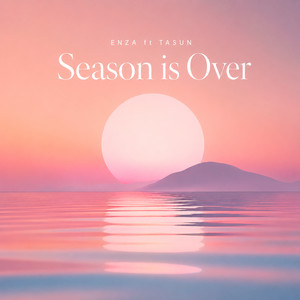 Season Is Over by ENZA, TASUN
