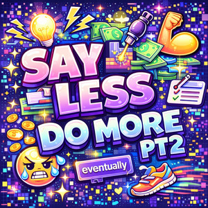 say less do more pt2 by Hypepopstarzz