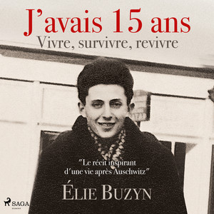 J'avais 15 ans : Vivre, survivre, revivre