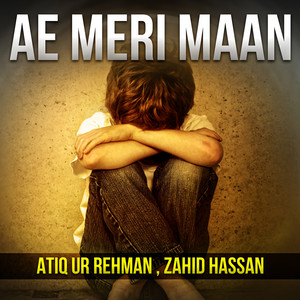 Atiq ur Rehman & Zahid Hassan - Ae Meri Maan