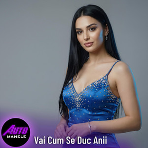 Auto Manele - Vai Cum Se Duc Anii
