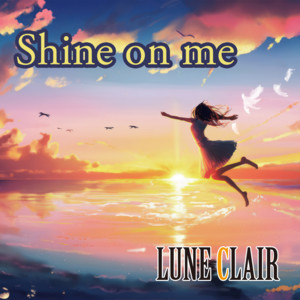 Shine on me by LUNE CLAIR