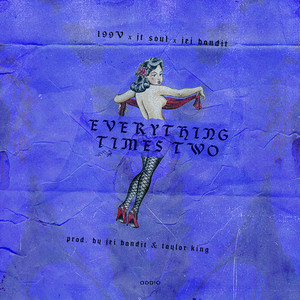 Everything Times Two by 199V, Jei Bandit, JT Soul