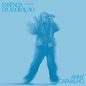 Essência da Adoração by Anny Carvalho