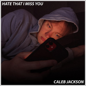HATE THAT I MISS YOU by Caleb Jackson