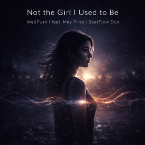 Not the Girl I Used to Be by WellPush, BeatFlow Duo, May Pires