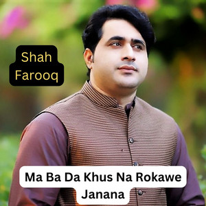 Shah Farooq - Ma Ba Da Khus Na Rokawe Janana