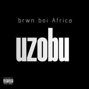 Uzobu by Brwn boi africa