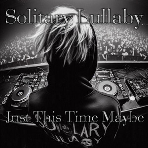 Solitary Lullaby - Just This Time Maybe