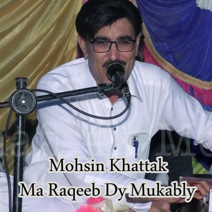 Mohsin Khattak - Ma Raqeeb Dy Mukably