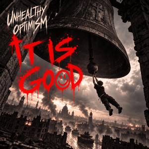 IT IS GOOD by Unhealthy Optimism