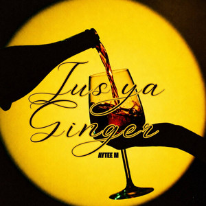 JUS YA GINGER by AYTEE M