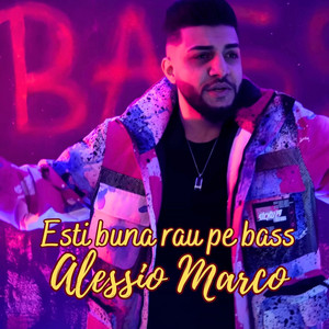 Alessio Marco - Esti Buna Rau Pe Bass
