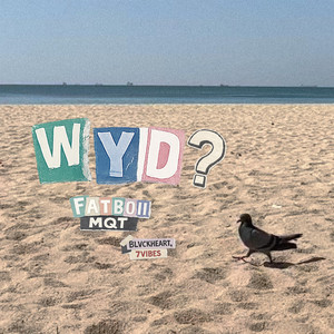 WYD? by FATBOII MQT, BLVCKHEART, 7Vibes