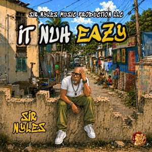It Nuh Eazy by Sir Nyles
