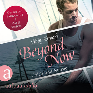 Beyond Now - Caleb und Maisie [Die Hutton Family, Band 3 (Ungekürzt)]