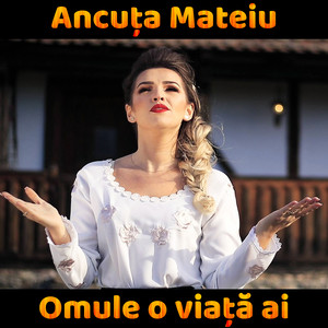 Ancuta Mateiu - Omule o viață ai