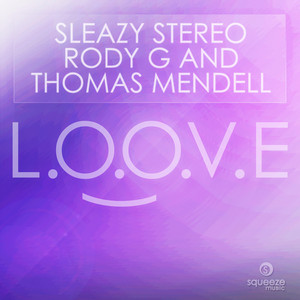 L.O.O.V.E - Original Mix by Sleazy Stereo, Rody G, Thomas Mendell