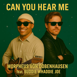 Can You Hear Me - Club Single Edit by Morpheus von Dobenhausen, Buddie Whaddie Joe